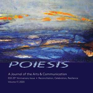 POIESIS A Journal of the Arts & Communication Volume 17, 2020 de Stephen K Levine