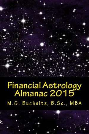 Financial Astrology Almanac 2015 de M. G. Bucholtz