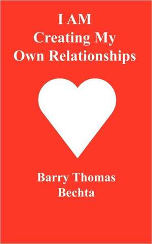 I Am Creating My Own Relationships de Barry Thomas Bechta