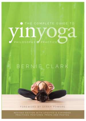 The Complete Guide to Yin Yoga de Bernie Clark