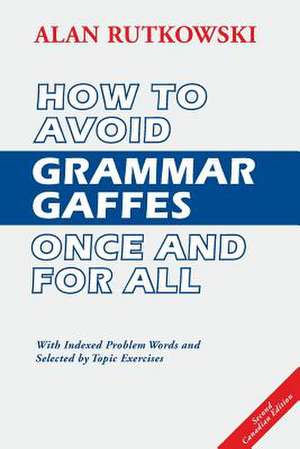 How to Avoid Grammar Gaffes Once and for All de Alan Rutkowski