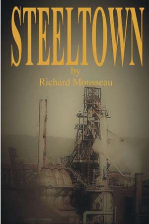 Steeltown de Richard Mousseau