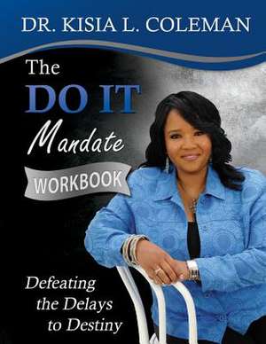 The Do It Mandate Workbook de Dr Kisia L. Coleman