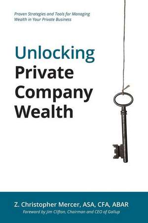 Unlocking Private Company Wealth de Z. Christopher Mercer