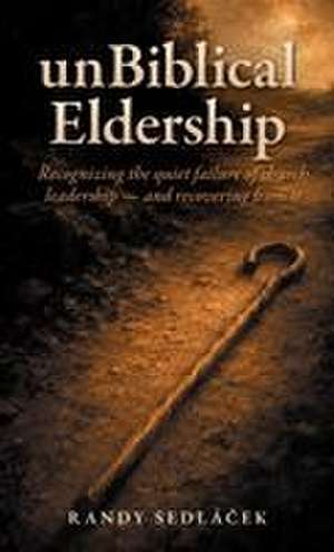 unBiblical Eldership de Randy Sedlacek