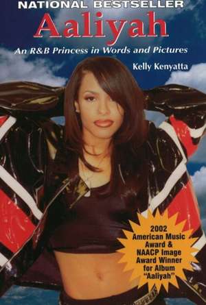 Aaliyah: An R & B Princess in Words and Pictures de Kelly Kenyatta