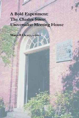 A Bold Experiment: The Charles Street Universalist Meeting House de Maryell Cleary