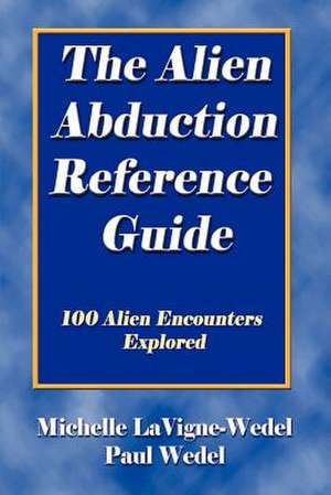 The Alien Abduction Reference Guide de Michelle LaVigne-Wedel