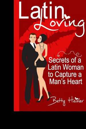 Latin Loving de Betty Heisler