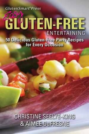 Easy Gluten-Free Entertaining de Christine Seelye-King