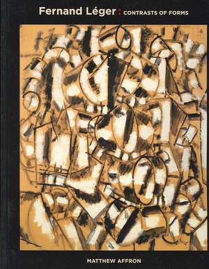 Fernand Leger: Contrasts of Forms de Matthew Affron