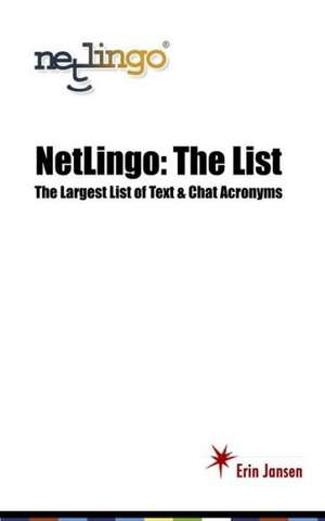 Netlingo: The List - The Largest List of Text & Chat Acronyms de Erin Jansen