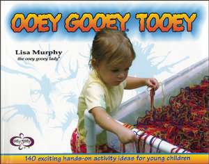 Ooey Gooey(r) Tooey: 140 Exciting Hands-On Activity Ideas for Young Children de Lisa Murphy