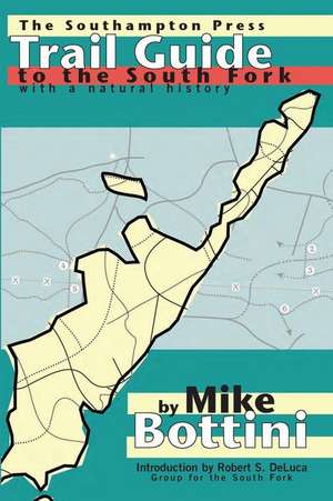 Trail Guide to the South Fork: With a Natural History de Mike Bottini