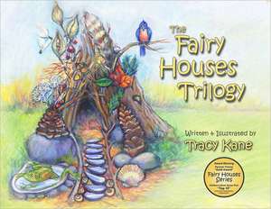 The Fairy Houses Trilogy: The Complete Illustrated Series de Tracy Kane