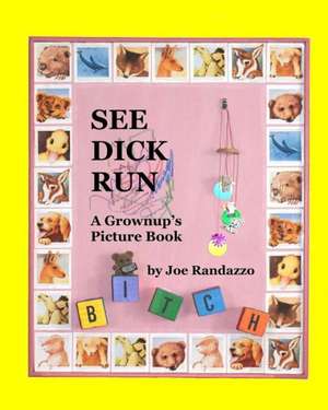 See Dick Run: A Grownup's Picture Book de Joe Randazzo