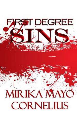 First Degree Sins: The Complete 5 Part Series Plus Bonus - Sins of Bain de Mirika Mayo Cornelius