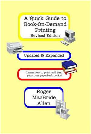 A Quick Guide to Book-On-Demand Printing Revised Edition de Roger MacBride Allen