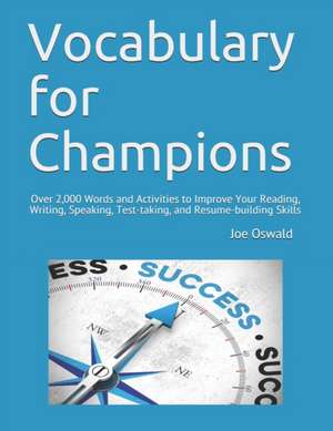 Vocabulary for Champions: Over 2,000 Words and Activities to Improve Your Reading, Writing, Speaking, Test-taking, and Resume-building Skills de Joe Oswald