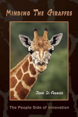 Minding the Giraffes: The People Side of Innovation de John Di Frances