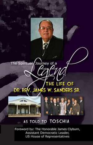 The Spiritual Journey of a Legend: The Life of Reverend Dr. James W. Sanders de Frederick Williams