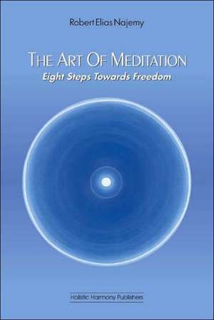 The Art of Meditation: Eight Steps Towards Freedom de Robert Elias Najemy