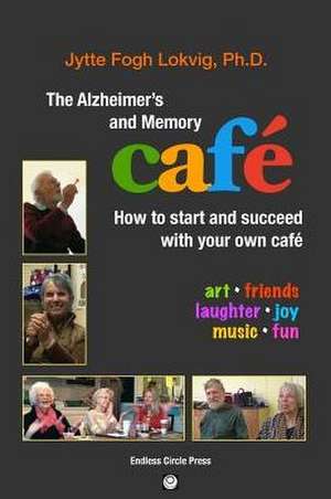 The Alzheimer's and Memory Café de Jytte Fogh Lokvig