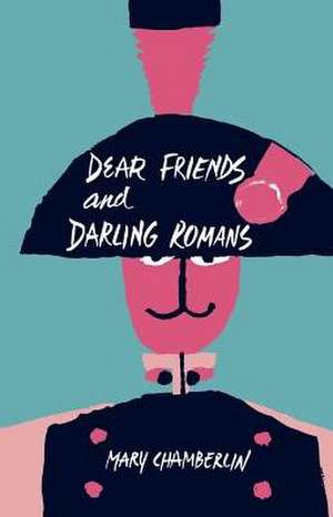 Dear Friends and Darling Romans de Mary Chamberlin