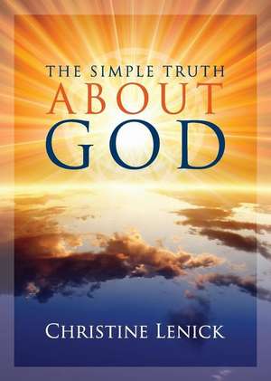 The Simple Truth about God de Christine Eden Lenick