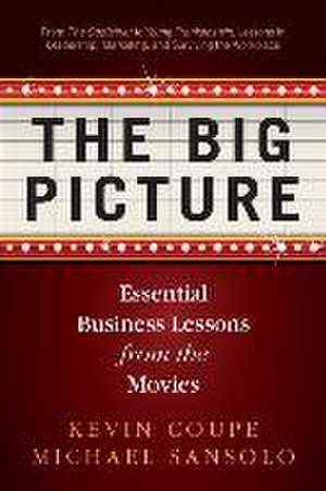 The Big Picture: Essential Business Lessons from the Movies de Michael Sansolo