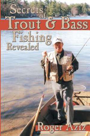 Secrets of Trout & Bass Fishing Revealed: The Case of the Missing Man de Roger Aziz