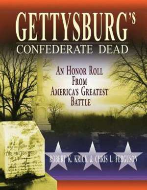 Gettysburg's Confederate Dead: An Honor Roll from America's Greatest Battle de Robert K. Krick