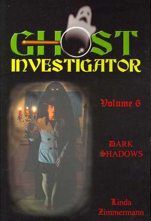 Ghost Investigator Volume 6 Dark Shadows de Linda Zimmermann