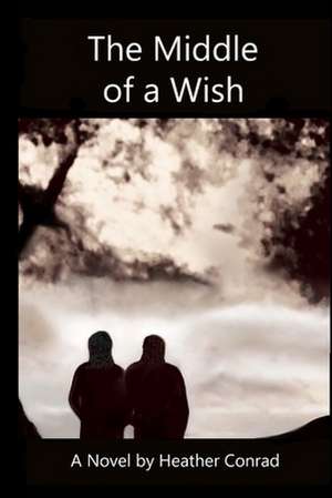 The Middle of a Wish de Heather Conrad