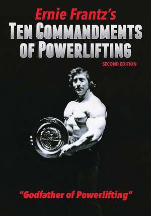 Ernie Frantz's Ten Commandments of Powerlifting Second Edition de Ernie Frantz