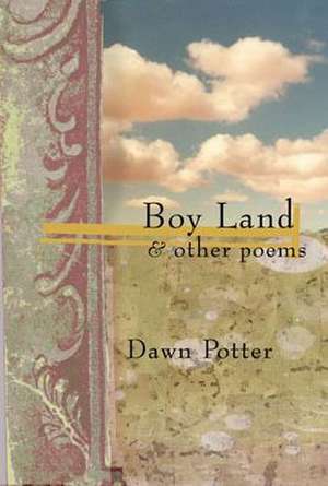 Boy Land and Other Poems de Dawn Potter