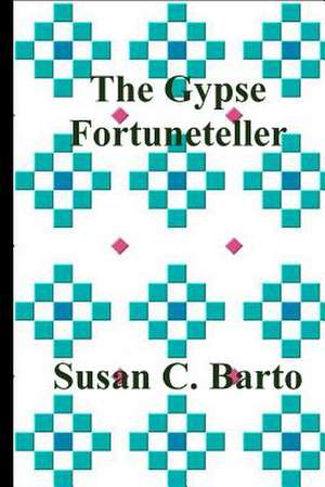 The Gypsy Fortuneteller: Essential Leadership Insight for People with Technical Backgrounds de Susan C. Barto