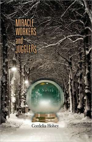 Miracle Workers and Jugglers de Cordelia Holvey