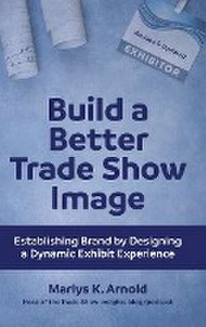 Build a Better Trade Show Image de Marlys K Arnold