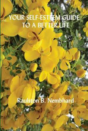 Your Self-Esteem Guide to a Better Life de Raulston B. Nembhard