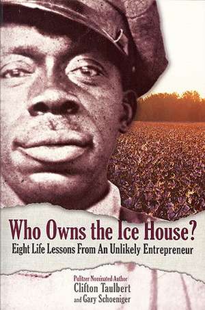 Who Owns the Ice House?: Eight Life Lessons from an Unlikely Entrepreneur de Clifton Taulbert