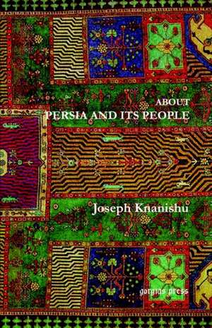 About Persia and Its People de Joseph Knanishu