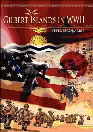 The Gilbert Islands in World War Two de Peter McQuarrie