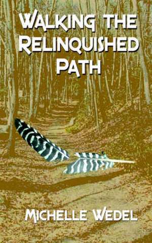 Walking the Relinquished Path de Michelle Wedel