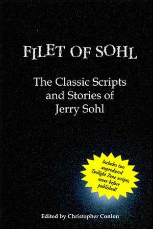 Filet of Sohl: The Classic Scripts and Stories of Jerry Sohl de Christopher Conlon