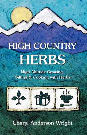 High Country Herbs de Cheryl Anderson Wright