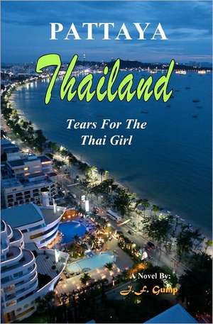 Thailand - Pattaya: Tears for the Thai Girl de J. F. Gump