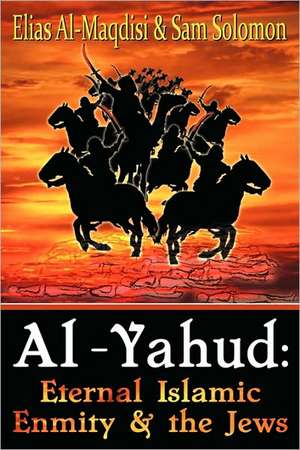 Al-Yahud: Eternal Islamic Enmity and the Jews de Elias Al-Maqdisi