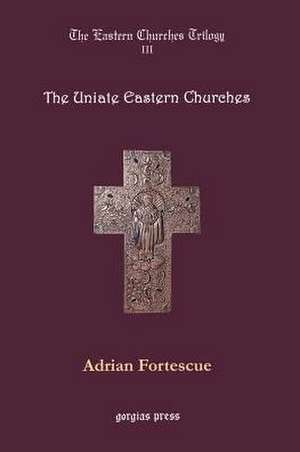 The Uniate Eastern Churches de Adrian Fortescue