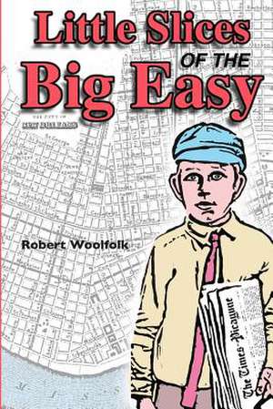 Little Slices of the Big Easy de MR Robert Woolfolk